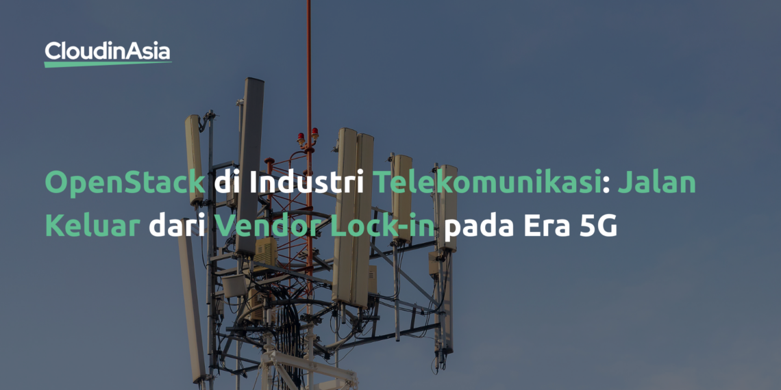 OpenStack di Industri Telekomunikasi: Jalan Keluar dari Vendor Lock-in pada Era